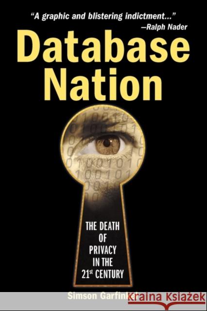 Database Nation: The Death of Privacy in the 21st Century Garfinkel, Simson 9780596001056 0