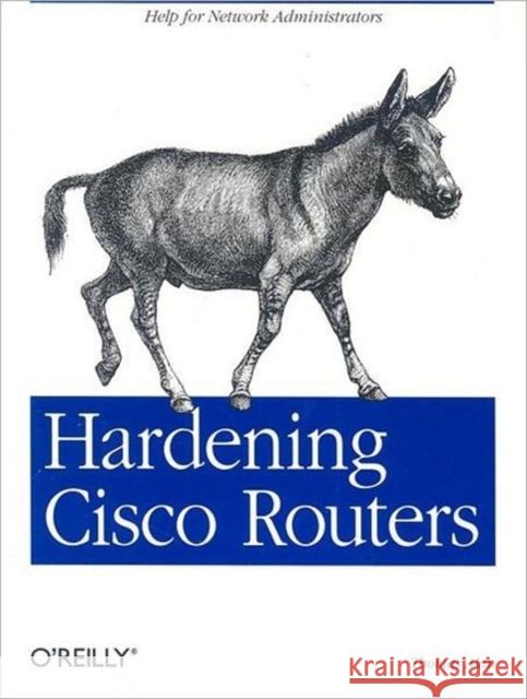 Hardening Cisco Routers Thomas Akin 9780596001667 O'Reilly Media