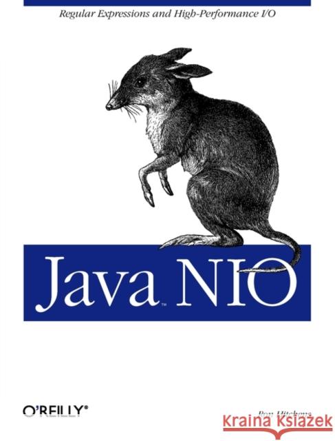 Java Nio: Regular Expressions and High-Performance I/O Hitchens, Ron 9780596002886 O'Reilly Media