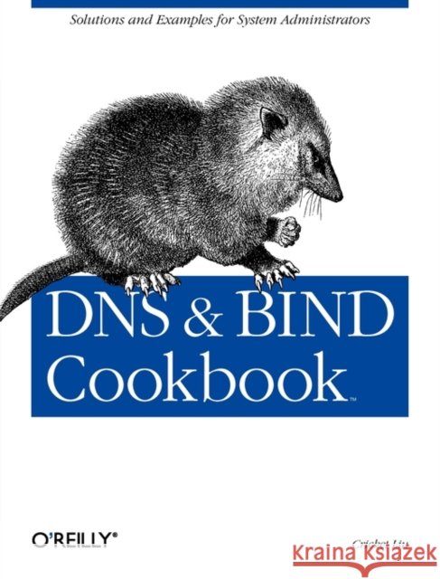 DNS & Bind Cookbook: Solutions & Examples for System Administrators Liu, Cricket 9780596004101 O'Reilly Media