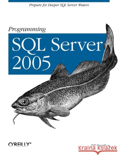 Programming SQL Server 2005: Prepare for Deeper SQL Server Waters Hamilton, Bill 9780596004798 O'Reilly Media