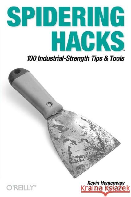 Spidering Hacks Kevin Hemenway Tara Calishain 9780596005771 O'Reilly Media