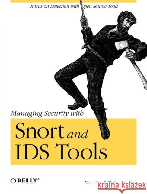 Managing Security with Snort & IDS Tools Kerry Cox Christopher Gerg 9780596006617 O'Reilly Media