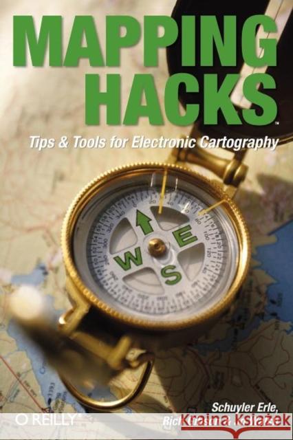 Mapping Hacks: Tips & Tools for Electronic Cartography Erle, Schuyler 9780596007034 0