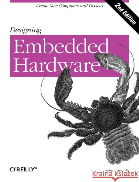 Designing Embedded Hardware: Create New Computers and Devices John Catsoulis 9780596007553 O'Reilly Media