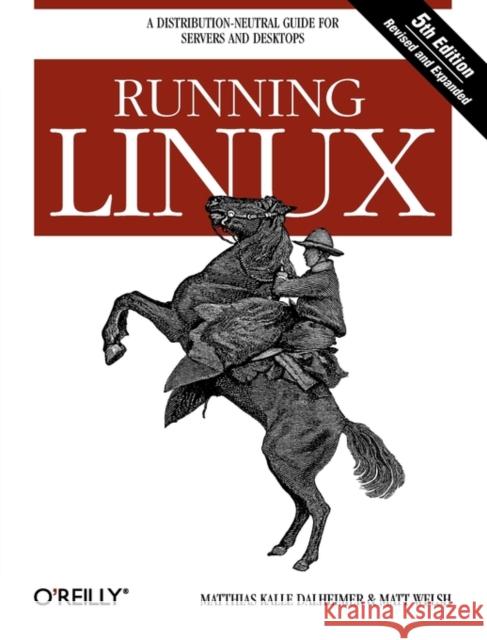 Running Linux: A Distribution-Neutral Guide for Servers and Desktops Dalheimer, Matthias Kalle 9780596007607 0