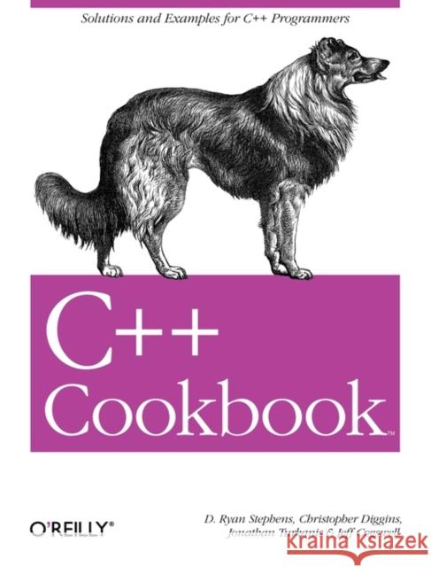 C++ Cookbook: Solutions and Examples for C++ Programmers Stephens, D. Ryan 9780596007614 O'Reilly Media