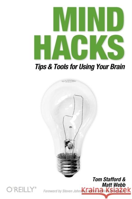 Mind Hacks: Tips & Tools for Using Your Brain Stafford, Tom 9780596007799 0