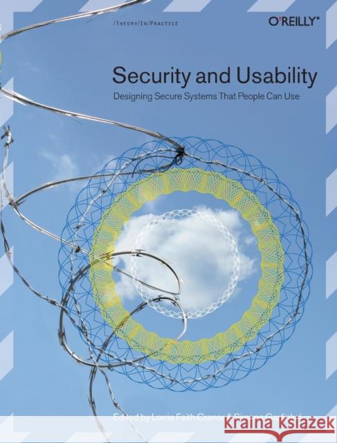 Security and Usability: Designing Secure Systems That People Can Use Cranor, Lorrie Faith 9780596008277 0