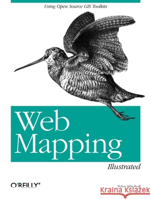 Web Mapping Illustrated: Using Open Source GIS Toolkits Mitchell, Tyler 9780596008659 O'Reilly Media