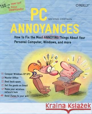 PC Annoyances : How to Fix the Most Annoying Things About Your Personal Computer, Windows, and More Steve Bass 9780596008826 