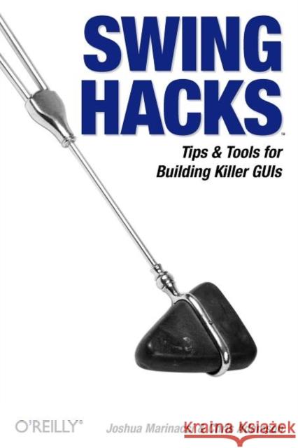 Swing Hacks: Tips and Tools for Killer GUIs Marinacci, Joshua 9780596009076