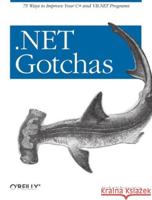 .Net Gotchas: 75 Ways to Improve Your C# and VB.NET Programs Subramaniam, Venkat 9780596009090 O'Reilly Media