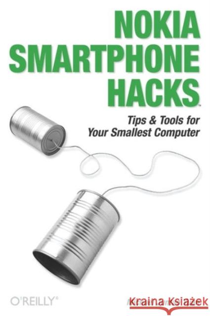 Nokia Smartphone Hacks: Tips & Tools for Your Smallest Computer Yuan, Michael Juntao 9780596009618 O'Reilly Media