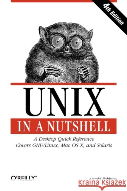 Unix in a Nutshell: A Desktop Quick Reference - Covers Gnu/Linux, Mac OS X, and Solaris Robbins, Arnold 9780596100292 O'Reilly Media