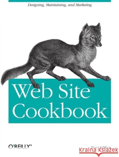 Web Site Cookbook: Solutions & Examples for Building and Administering Your Web Site Doug Addison 9780596101091 O'Reilly Media