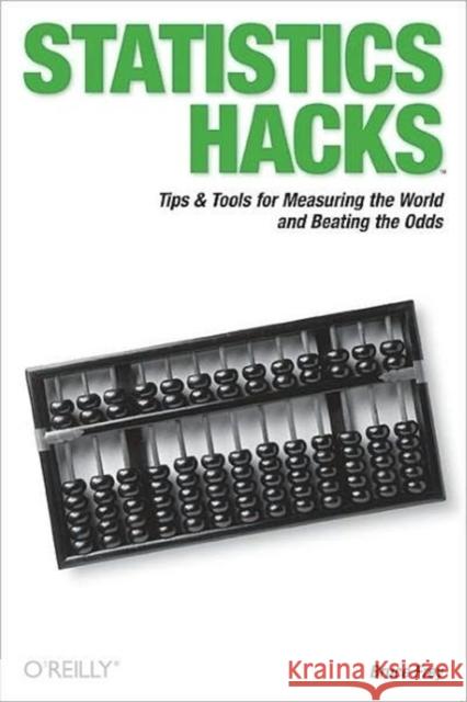 Statistics Hacks: Tips & Tools for Measuring the World and Beating the Odds Frey, Bruce 9780596101640 O'Reilly Media
