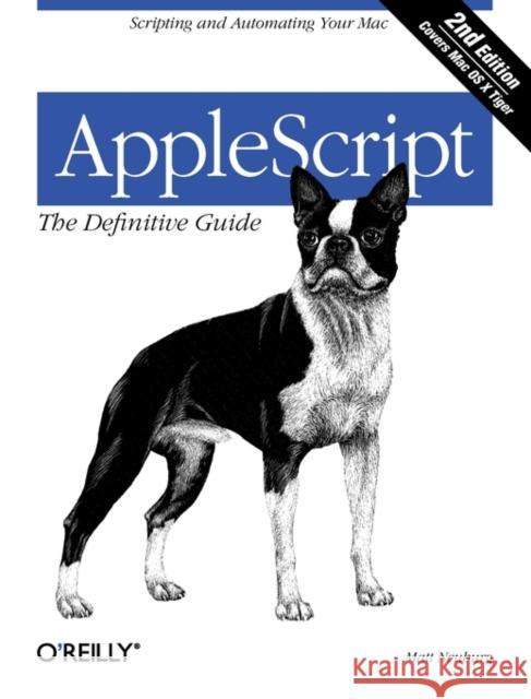Applescript: The Definitive Guide: Scripting and Automating Your Mac Neuburg, Matt 9780596102111 O'Reilly Media