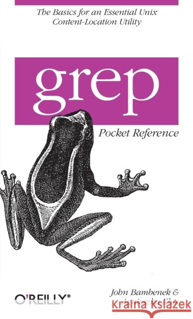 Grep Pocket Reference: A Quick Pocket Reference for a Utility Every Unix User Needs Bambenek, John 9780596153601 O'Reilly Media