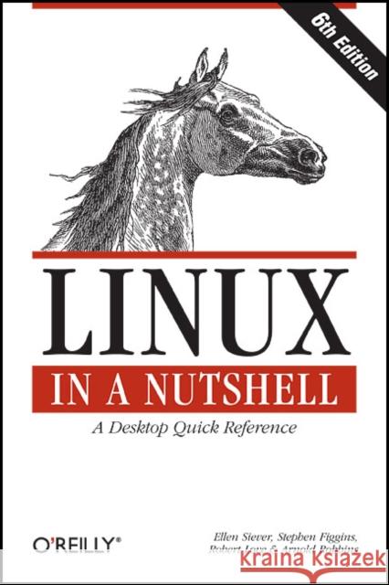 Linux in a Nutshell: A Desktop Quick Reference Siever, Ellen 9780596154486 O'Reilly Media