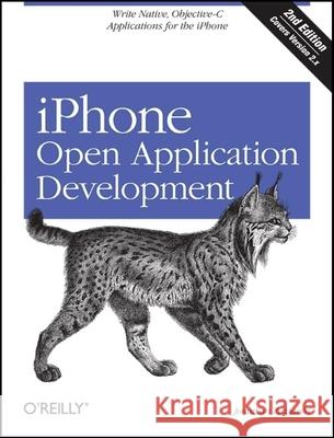 iPhone Open Application Development : Write Native Applications Using the Open Source Tool Chain  9780596155193 