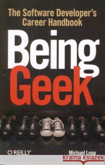 Being Geek: The Software Developer's Career Handbook Lopp, Michael 9780596155407 O'Reilly Media