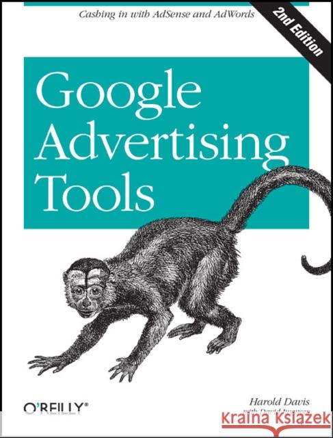 Google Advertising Tools : Cashing in with AdSense, AdWords, and the Google APIs Harold Davis 9780596155797 O'Reilly Media