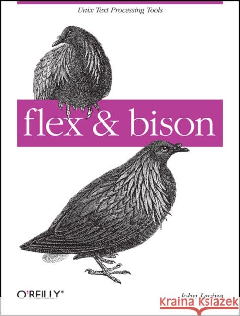 Flex & Bison: Text Processing Tools [With Access Code] Levine, John 9780596155971 O'Reilly Media