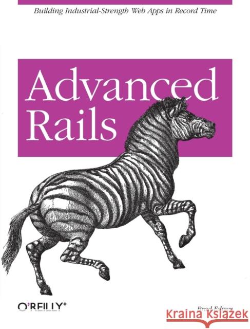 Advanced Rails: Building Industrial-Strength Web Apps in Record Time Brad Ediger 9780596510329 O'Reilly Media
