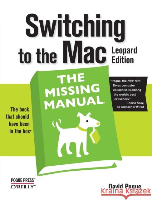 Switching to the Mac: The Missing Manual, Leopard Edition: Leopard Edition Pogue, David 9780596514129 Pogue Press