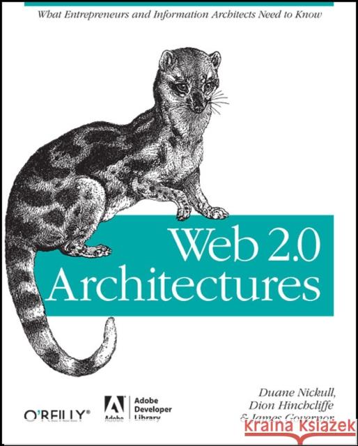 Web 2.0 Architectures: What Entrepreneurs and Information Architects Need to Know Governor, James 9780596514433 Adobe Developer Library