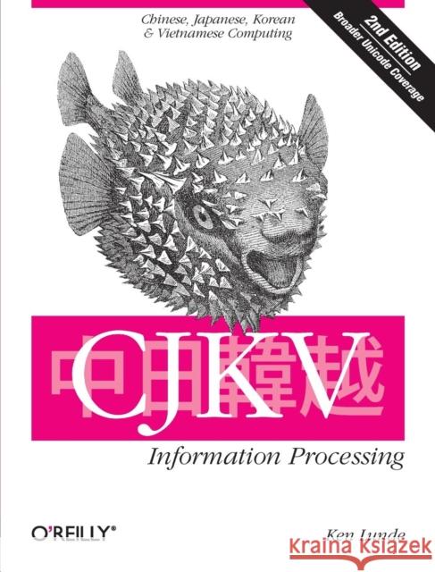 CJKV Information Processing: Chinese, Japanese, Korean, and Vietnamese Computing Lunde, Ken 9780596514471 O'Reilly Media