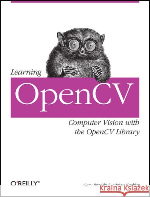 Learning Opencv: Computer Vision with the Opencv Library  9780596516130 O'Reilly Media