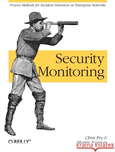 Security Monitoring: Proven Methods for Incident Detection on Enterprise Networks Fry, Chris 9780596518165 O'Reilly Media