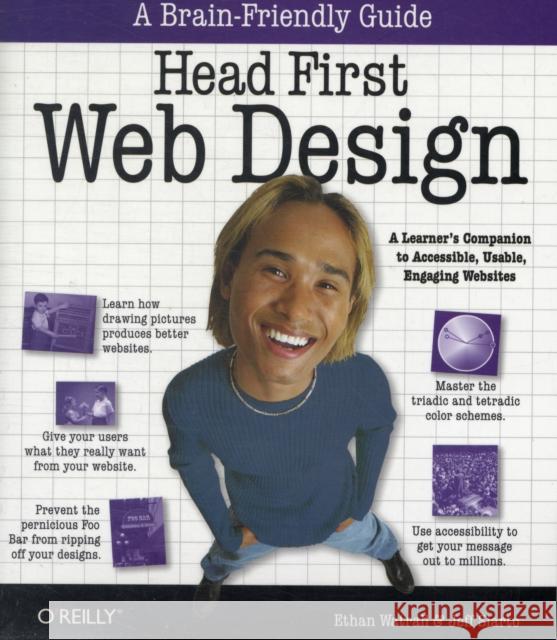 Head First Web Design: A Learner's Companion to Accessible, Usable, Engaging Websites Watrall, Ethan 9780596520304 O'Reilly Media