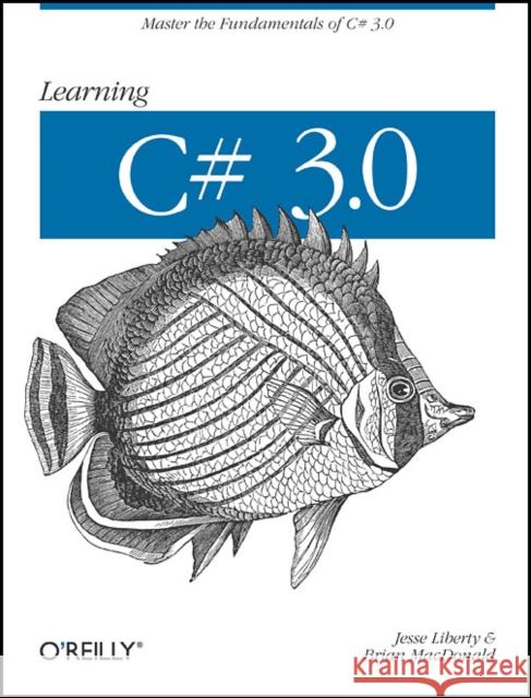 Learning C# 3.0: Master the Fundamentals of C# 3.0 Liberty, Jesse 9780596521066