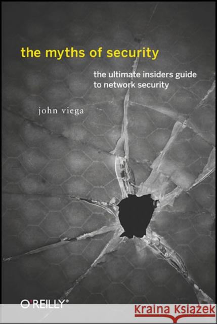 The Myths of Security: What the Computer Security Industry Doesn't Want You to Know Viega, John 9780596523022 O'Reilly Media