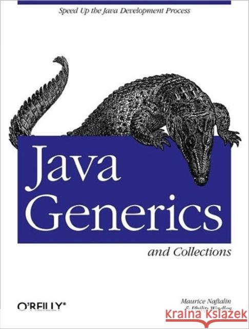 Java Generics and Collections: Speed Up the Java Development Process Naftalin, Maurice 9780596527754 O'Reilly Media