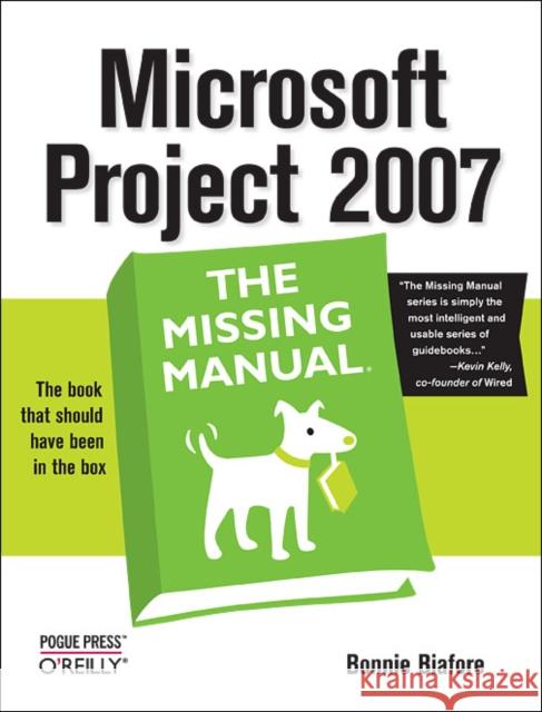 Microsoft Project 2007: The Missing Manual: The Missing Manual Biafore, Bonnie 9780596528362 0