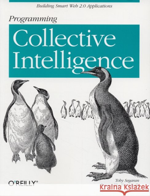 Programming Collective Intelligence: Building Smart Web 2.0 Applications Segaran, Toby 9780596529321