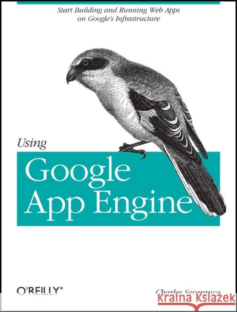 Using Google App Engine: Building Web Applications Severance, Charles 9780596800697 O'Reilly Media