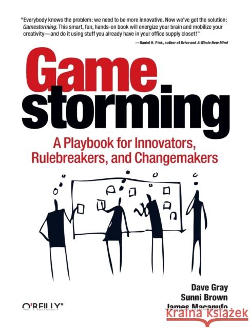 Gamestorming: A Playbook for Innovators, Rulebreakers, and Changemakers Dave Gray 9780596804176 O'Reilly Media