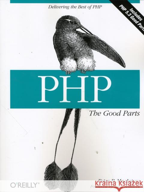 Php: The Good Parts: Delivering the Best of PHP MacIntyre, Peter 9780596804374