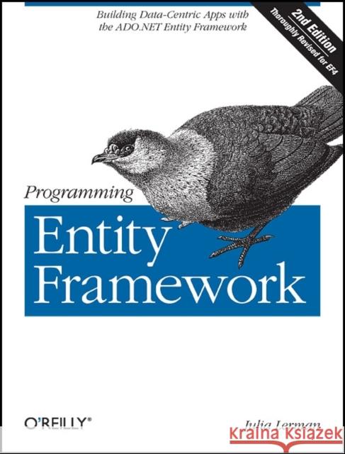 Programming Entity Framework: Building Data Centric Apps with the ADO.NET Entity Framework Lerman, Julia 9780596807269 O'Reilly Media