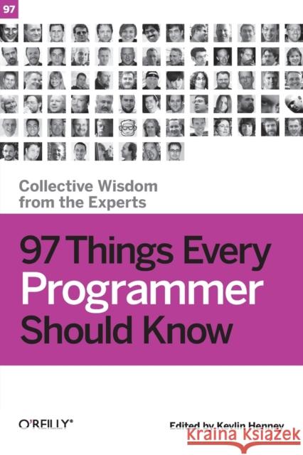 97 Things Every Programmer Should Know: Collective Wisdom from the Experts Henney, Kevlin 9780596809485