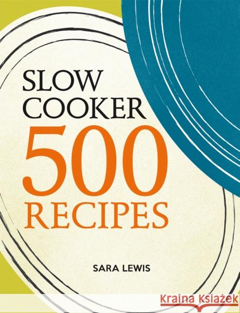 Slow Cooker: 500 Recipes Sara Lewis 9780600631040 Octopus Publishing Group