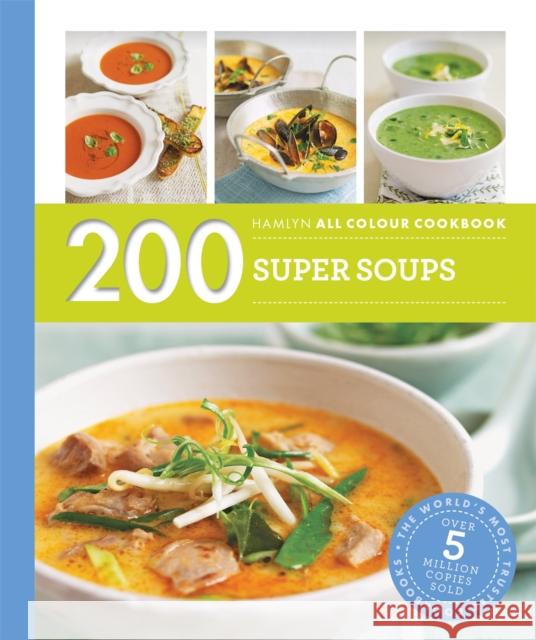 Hamlyn All Colour Cookery: 200 Super Soups: Hamlyn All Colour Cookbook Sara Lewis 9780600633433 Octopus Publishing Group