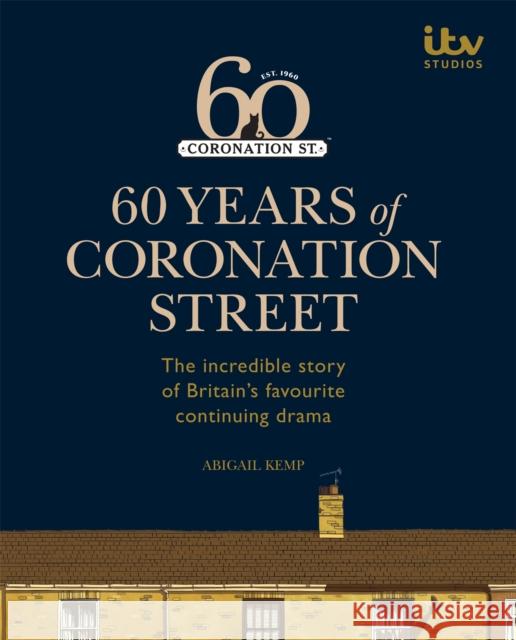 60 Years of Coronation Street Abigail Kemp 9780600635932 Octopus Publishing Group