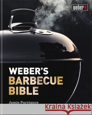 Weber's Barbecue Bible Jamie Purviance 9780600635963