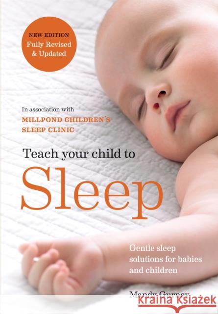 Teach Your Child to Sleep: Gentle sleep solutions for babies and children Millpond Children's Sleep Clinic 9780600636533 Octopus Publishing Group